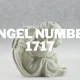 1717 Angel Number Meaning